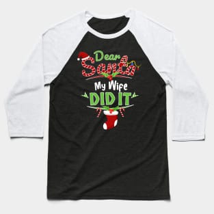 Dear Santa My Wife Did It Xmas Funny Christmas Baseball T-Shirt